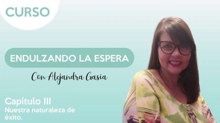 cap.3 Nuestra naturaleza de éxito - Endulzando la espera - Alejandra Gasia